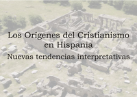 Los Orígenes del Cristianismo en Hispania: Nuevas tendencias interpretativas
