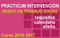 Practicum de Intervención. Grado en Trabajo Social. Requisitos, calendario y oferta. Curso 2016-2017