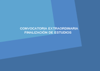 Convocatoria Extraordinaria Finalización de Estudios. Curso 2017-2018
