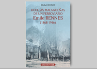 Novedad | 'Huellas malagueñas de un ferroviario: Emile Rennes (1868-1946)'