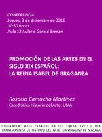 CONFERENCIA DE ROSARIO CAMACHO: Promoción de las artes en el siglo XIX español: la reina Isabel de Braganza. 