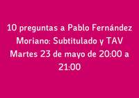 10 preguntas a Pablo Fernández Moriano: Subtitulado y TAV