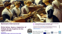 Seminario Internacional "Entre las letras, leyes y negocios: el trabajo de las mujeres en los siglos XV-XIX"