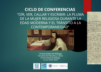 Ciclo de Conferencias "Oír, ver, callar y escribir: La pluma de la mujer religiosa durante la Edad Moderna y el tránsito a la Contemporaneidad"