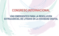 CONGRESO INTERNACIONAL VÍAS EMERGENTES PARA LA RESOLUCIÓN EXTRAJUDICIAL DE LITIGIOS EN LA SOCIEDAD DIGITAL 