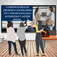 V CONVOCATORIA DE PREMIOS A LOS MEJORES TFG Y TFM EN IGUALDAD, DIVERSIDAD Y ACCIÓN SOCIAL