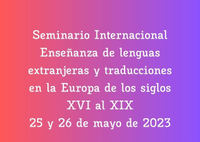 Seminario Internacional Enseñanza de lenguas extranjeras y traducciones en la Europa de los siglos XVI al XIX