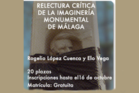 TALLER: RELECTURA CRÍTICA DE LA IMAGINERÍA MONUMENTAL DE MÁLAGA. ROGELIO LÓPEZ CUENCA Y ELO VEGA