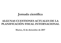 ALGUNAS CUESTIONES ACTUALES DE LA PLANIFICACIÓN FISCAL INTERNACIONAL  Martes, 12 de diciembre de 2017