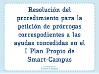 Resolución del procedimiento para la petición de prórrogas correspondientes a las ayudas concedidas en el I Plan Propio de Smart-Campus