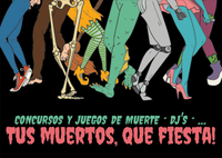 Tus muertos, qué fiesta! / Jueves 31 octubre