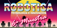 VI MUESTRA DE ROBÓTICA, TECNOLOGÍA E INNOVACIÓN 2020