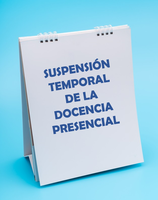 SUSPENSIÓN TEMPORAL DE LA DOCENCIA PRESENCIAL EN LA UNIVERSIDAD