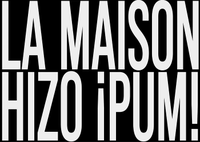 LA MAISON HIZO ¡PUM! 