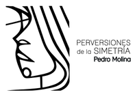 PERVERSIONES DE LA SIMETRÍA. PEDRO MOLINA