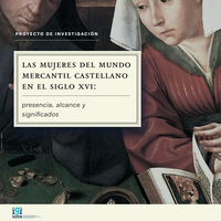 Las mujeres del mundo mercantil castellano en el siglo XVI: presencia, alcance y significados