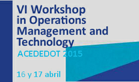 VI Workshop in Operations Management and Technology ACEDEDOT 2015