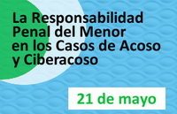 Seminario Práctico "La Responsabilidad Penal del Menor en los Casos de Acoso y Ciberacoso"