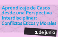 Jornada Aprendizaje de Casos desde una Perspectiva Interdisciplinar: Conflictos Éticos y Morales