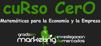 V EDICIÓN DEL CURSO CERO DE MATEMÁTICAS PARA ALUMNOS DE PRIMERO DEL GRADO EN MARKETING E INVESTIGACIÓN DE MERCADOS