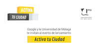 LANZAMIENTO RETO ACTIVA TU CIUDAD DE GOOGLE EN MÁLAGA
