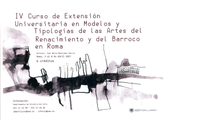 IV CURSO DE EXTENSIÓN UNIVERSITARIA EN MODELOS Y TIPOLOGÍAS DE LAS ARTES DEL RENACIMIENTO Y DEL BARROCO EN ROMA