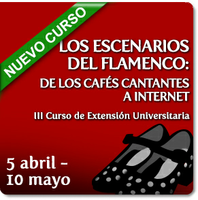 III Curso de Extensión Universitaria "Los escenarios del Flamenco: de los cafés cantantes a internet"
