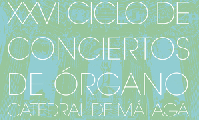 XXVI Ciclo de conciertos de órgano de la Catedral de Málaga