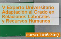 V Experto Universitario de Adaptación al Grado en Relaciones Laborales y Recursos Humanos (curso 2016/2017)