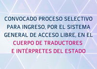 Convocado proceso selectivo para ingreso, por el sistema general de acceso libre, en el Cuerpo de Traductores e Intérpretes del Estado.