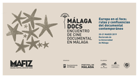 "Málaga Docs. Encuentro de Cine Documental en Málaga. Europa en el foco: rutas y confluencias del documental contemporáneo"